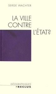 Serge Wachter - La Ville Contre L'Etat ?.