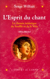 Serge Wilfart - L'Esprit Du Chant. Le Chemin Initiatique Du Souffle Et De La Voix.