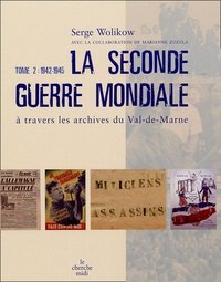 Serge Wolikow - La Seconde Guerre mondiale à travers les archives du Val-de-Marne - Tome 2, 1942-1945.