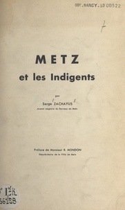 Serge Zachayus et Robert Mondon - Metz et les indigents.