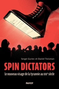 Sergeï Guriev et Daniel Treisman - Spin dictators - Le nouveau visage de la tyrannie au XXIe siècle.