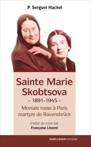 Sergei Hackel - Sainte Marie Skobtsova - Moniale russe à Paris, martyre de Ravensbrück (1891-1945).