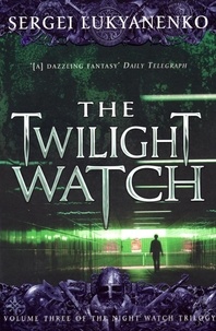 Sergei Lukyanenko - The Twilight Watch - (Night Watch 3).