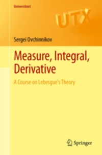 Sergei Ovchinnikov - Measure, Integral, Derivative - A Course on Lebesgue's Theory.