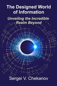  Sergei V. Chekanov - The Designed World of Information: Unveiling the Incredible Realm Beyond.