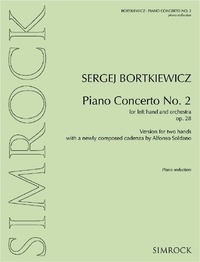 Sergej Bortkiewicz - Piano Concerto No. 2 - Version for two hands with a newly composed cadenza by Alfonso Soldano. op. 28. piano (left hand) and orchestra. Réduction pour piano avec parties solistes..