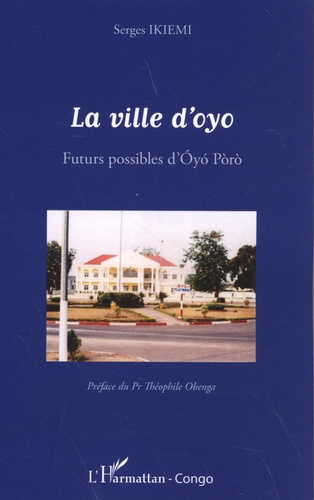 La ville d'Oyo. Futurs possibles d'Oyo Poro