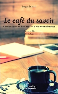 Serges Ikièmi - Le café du savoir - Rendez-vous du bon sens et de la connaissance, Brazzaville 2010-2014.