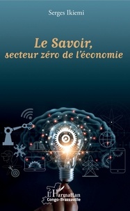Serges Ikièmi - Le savoir, secteur zéro de l'économie.