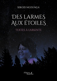 Téléchargement gratuit pour les ebooks pdf Des larmes aux étoiles  - Textes à l'absente par Serges Ngounga