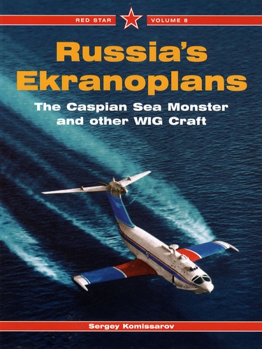 Sergey Komissarov - Russie Ekranoplans - The Caspian Sea Monster and other WIG Craft.