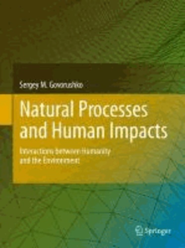 Sergey M. Govorushko - Natural Processes and Human Impacts: Interactions Between Humanity and the Environment.
