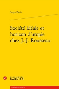 Sergey Zanin - Société idéale et horizon d'utopie chez J.-J. Rousseau.