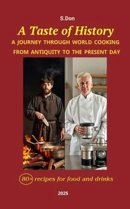 A Taste of History: A Journey through World Cooking from Antiquity to the Present Day