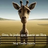  SERGI CASTILLO LAPEIRA - Gina, la jirafa que quería ser libre.