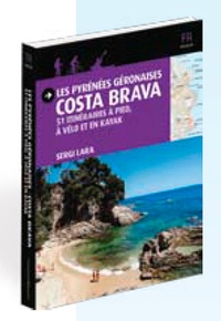 Sergi Lara - Les Pyrénées géronaises Costa Brava - 51 itinéraires à pied, à vélo et en kayak.