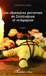 Sergil Morsely Ngoma - Les obsessions perverses de Zololoufoua et compagnie.