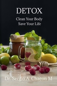  Sergio A. Chacón M. - Detox Clean Your Body Safe Your Life.