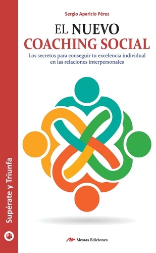 Sergio Aparicio Pérez - El Nuevo Coaching Social - Los secretos para lograr el éxito en tus relaciones interpersonales.