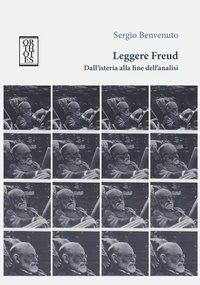 Sergio Benvenuto - Leggere Freud. Dall'isteria alla fine dell'analisi.