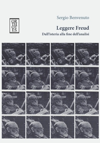 Sergio Benvenuto - Leggere Freud. Dall'isteria alla fine dell'analisi.