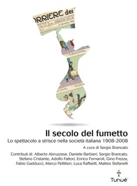 Sergio Brancato - Il secolo del fumetto. Lo spettacolo a strisce nella società italiana 1908 - 2008.