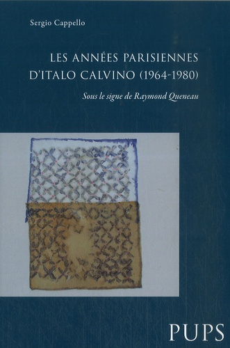 Sergio Cappello - Les années parisiennes d'Italo Calvino (1964-1980) - Sous le signe de Raymond Queneau.