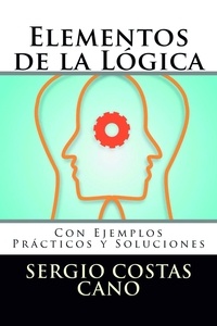  Sergio Costas Cano - Elementos de la Lógica: Con Ejemplos Prácticos y Soluciones.