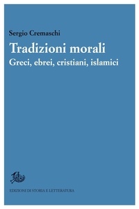 Sergio Cremaschi - Tradizioni morali. Greci, ebrei, cristiani, islamici.