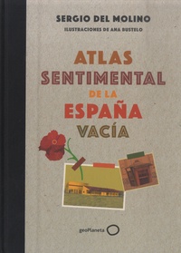 Sergio Del Molino et Ana Bustelo - Atlas sentimental de la espana vacia.