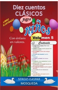  Sergio Gaspar Mosqueda - Diez cuentos clásicos para niños con énfasis en valores. Libro ilustrado. Volumen 5.