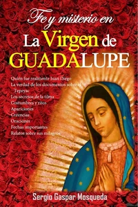 Fe y misterio en la Virgen de Guadalupe