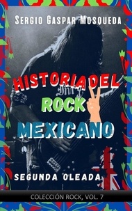  Sergio Gaspar Mosqueda - Historia del rock mexicano. Segunda oleada.