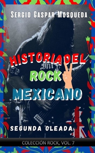  Sergio Gaspar Mosqueda - Historia del rock mexicano. Segunda oleada.