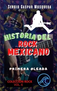  Sergio Gaspar Mosqueda - Historia del rock mexicano. Primera oleada.