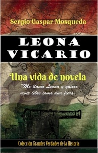  Sergio Gaspar Mosqueda - Leona Vicario. Una vida de novela.