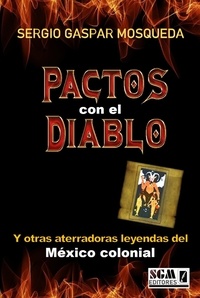  Sergio Gaspar Mosqueda - Pactos Con El Diablo  Y Otras Aterradoras Leyendas  Del México Colonial.