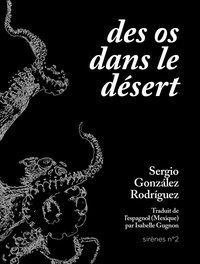 Sergio Gonzales Rodriguez - Des os dans le désert.