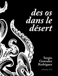 Sergio Gonzales Rodriguez - Des os dans le désert.