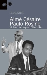 Sergio Noré - Aime Cesaire - Paulo Rosine et leur musique d'éternité.