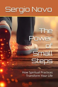 The Power of Small Step – How Spiritual Practices Can Transform Your Life