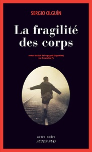 Sergio Olguin - La fragilité des corps.