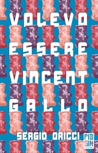 Sergio Oricci - Volevo essere Vincent Gallo.