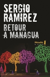 Sergio Ramirez - Retour à Managua.