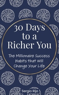  SERGIO RIJO - 30 Days to a Richer You: The Millionaire Success Habits That Will Change Your Life.