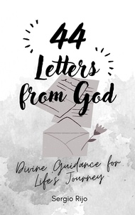 SERGIO RIJO - 44 Letters from God: Divine Guidance for Life's Journey.