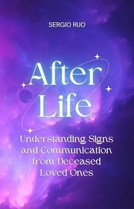  SERGIO RIJO - Afterlife: Understanding Signs and Communication from Deceased Loved Ones.