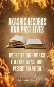  SERGIO RIJO - Akashic Records and Past Lives: Understanding How Past Lives Can Impact Your Present and Future.