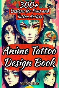  SERGIO RIJO - Anime Tattoo Design Book: 300+ Designs for Fans and Tattoo Artists.