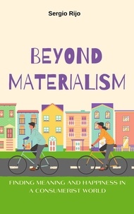  SERGIO RIJO - Beyond Materialism: Finding Meaning and Happiness in a Consumerist World.